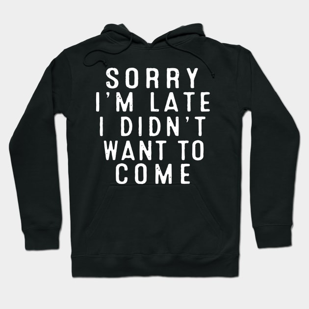 Sorry I’m late. I didn’t want to come. Hoodie by MsBonnie